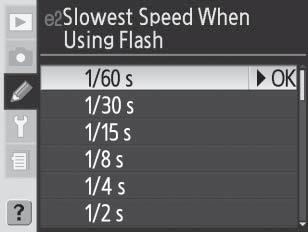 Ειδική ρύθμιση e2: Slowest Speed When Using Flash [Βραδύτερη ταχύτητα κατά τη χρήση φλας] Αυτή η επιλογή προσδιορίζει την πιο αργή δυνατή ταχύτητα κλείστρου κατά τη χρήση του συγχρονισμού μπροστινής