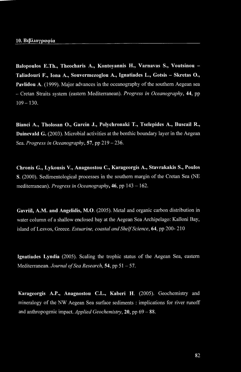 , Polychronaki T., Tselepides A., Buscail R., Duinevald G. (2003). Microbial activities at the benthic boundary layer in the Aegean Sea. Progress in Oceanography, 57, pp 219-236. Chronis G.