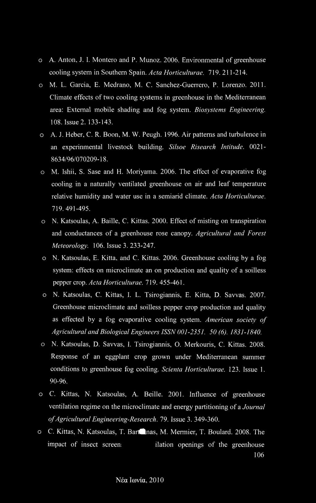 R. Boon, M. W. Peugh. 1996. Air patterns and turbulence in an experinmental livestock building. Silsoe Risearch Intitude. 0021-8634/96/070209-18. ο M. Ishii, S. Sase and H. Moriyama. 2006.