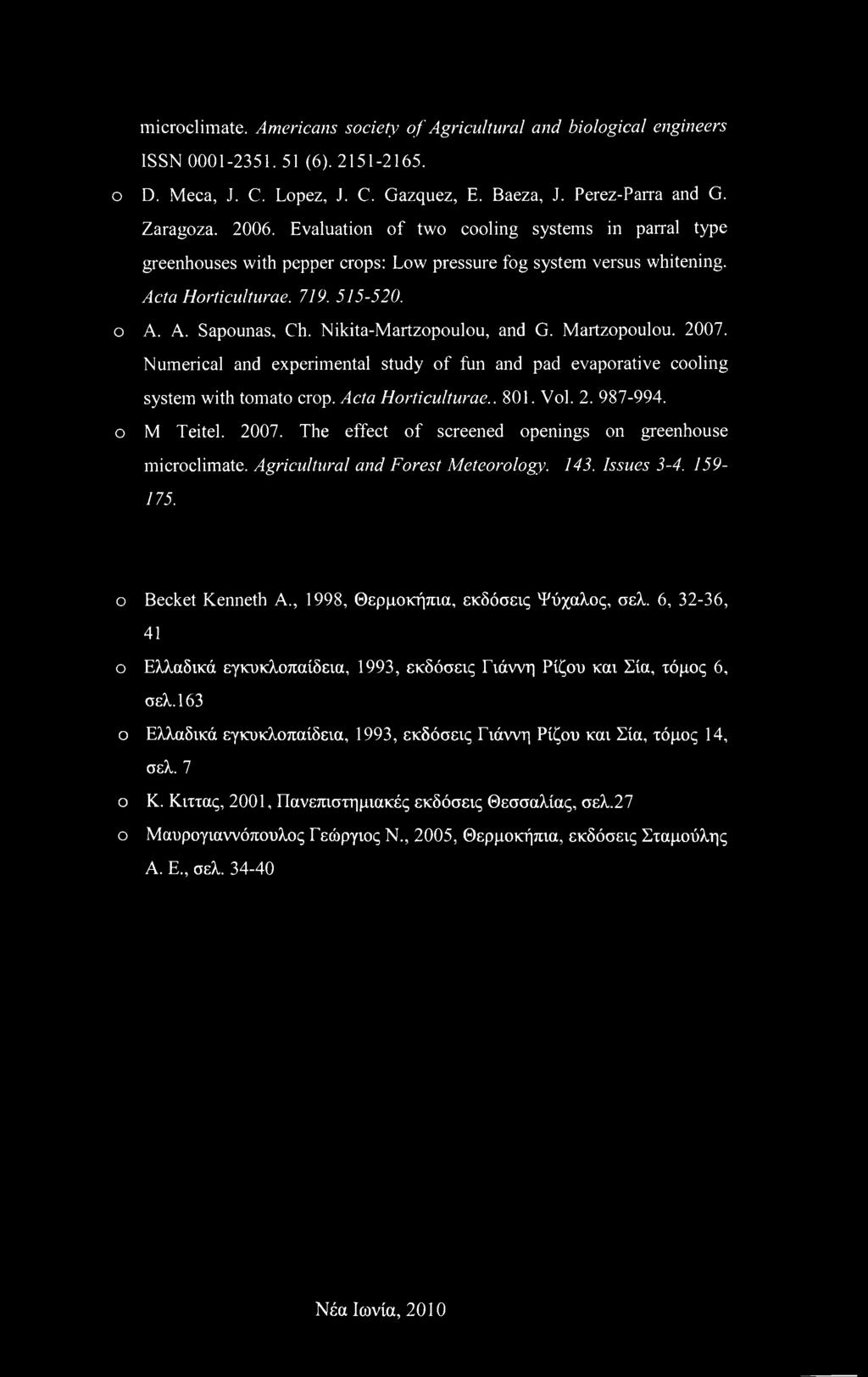 Nikita-Martzopoulou, and G. Martzopoulou. 2007. Numerical and experimental study of fun and pad evaporative cooling system with tomato crop. Acta Horticulturae.. 801. Vol. 2. 987-994. ο M Teitel.