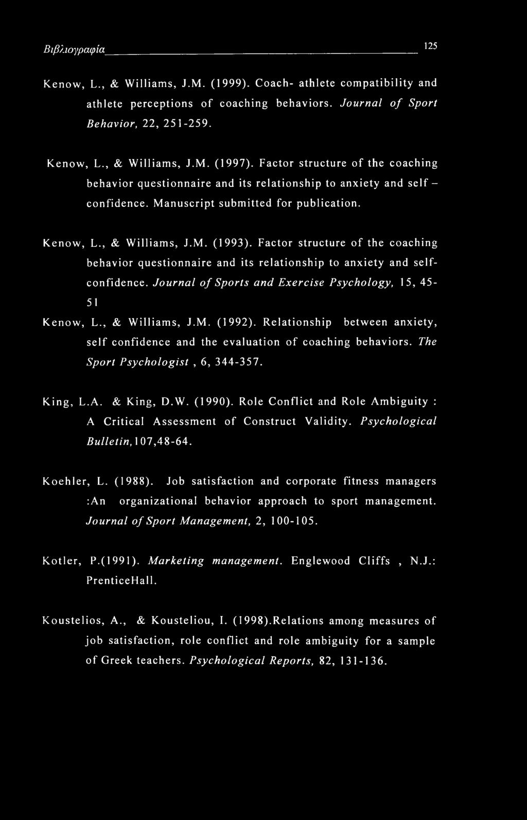Factor structure of the coaching behavior questionnaire and its relationship to anxiety and selfconfidence. Journal of Sports and Exercise Psychology, 15, 45-51 Kenow, L., & Williams, J.M. (1992).