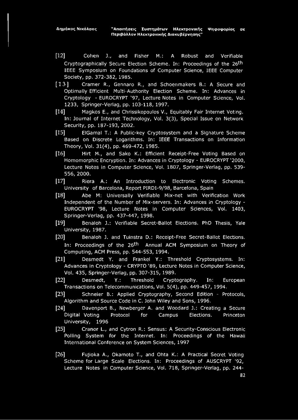 In: Advances in Cryptology - EUROCRYPT '97, Lecture Notes in Computer Science, Vol. 1233, Springer-Verlag, pp. 103-118, 1997. [14] Magkos E., and Chrissikopoulos V., Equitably Fair Internet Voting.