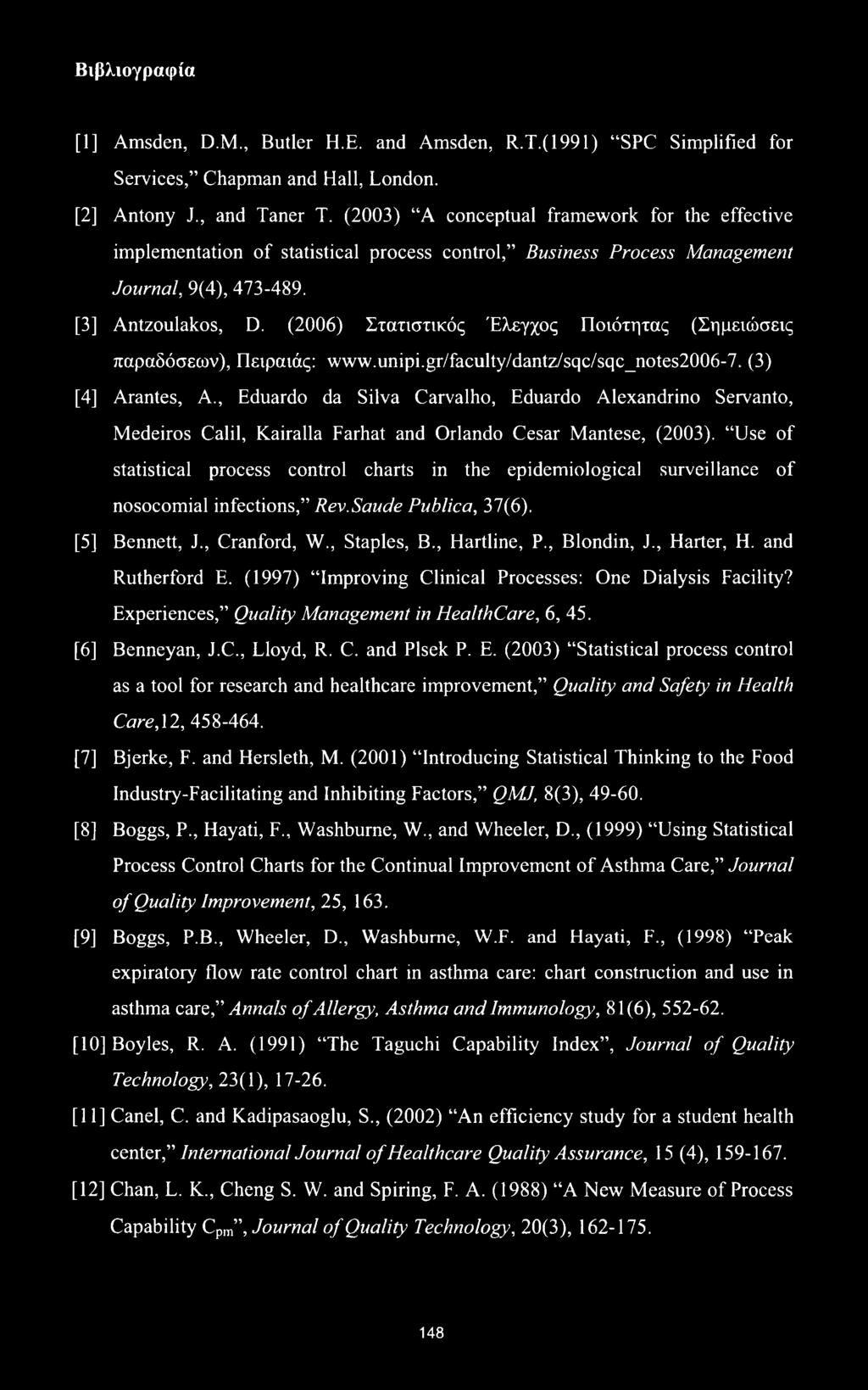 (2006) Στατιστικός Έλεγχος Ποιότητας (Σημειώσεις παραδόσεων), Πειραιάς: www.unipi.gr/faculty/dantz/sqc/sqc_notes2006-7. (3) [4] Arantes, A.