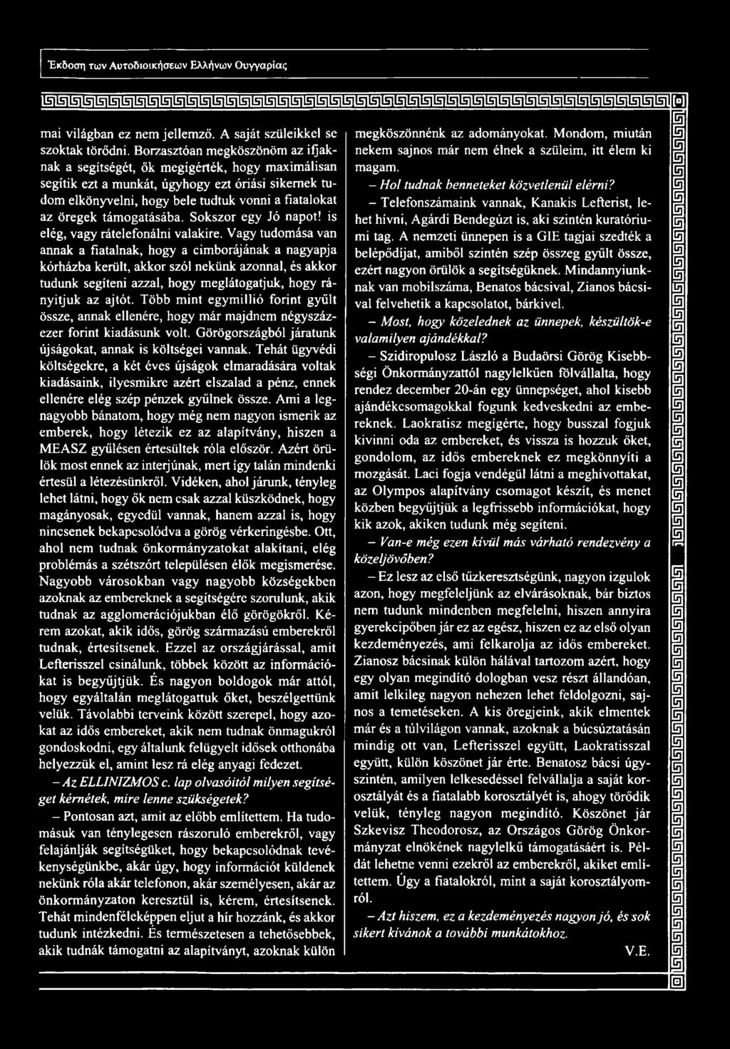 nekem sajnos már nem élnek a szüleim, itt élem ki j segítik ezt a munkát, úgyhogy ezt óriási sikernek tudom elkönyvelni, hogy bele tudtuk vonni a fiatalokat - Telefonszámaink vannak, Kanakis