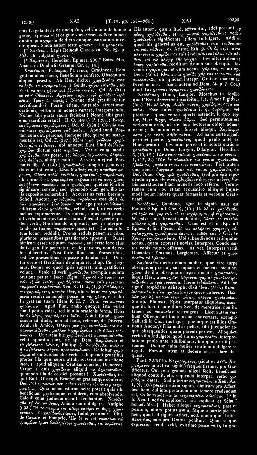 10389 ΧΑΙ [Τ. ϊν. pp. raus La galanterie de quelqu'un, vel Un tourde bonne A grace, expressa vietorigine vocisgraecae. Nec tamen dubito quin χαριτία de dicto quoque usurpatum inveniri queat.