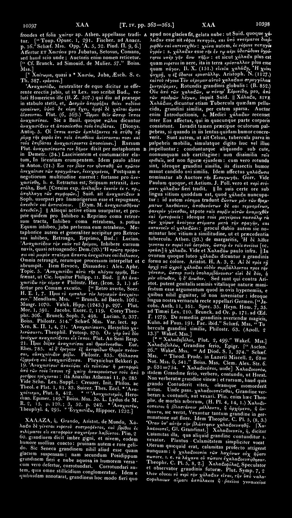 10397 X A A frondes et folia χαίτην ap. Athen. appellasse traditur. [" Toup. Opusc. 1, 291. Fischer, ad Anacr. p. l6." Schaef. Mss. Opp. 'A. 5, 32. Pind. ΓΤ. 9, 6.