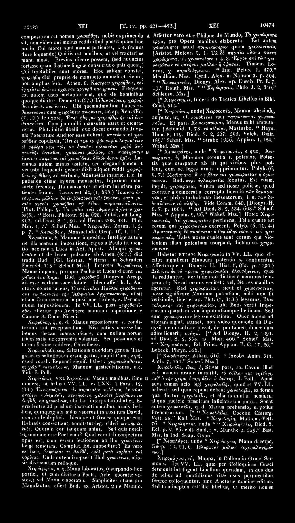 10473 ΧΕΙ [Τ. IV. pp. 421 423.] ΧΕΙ 10474 compositum est nomen χεψοήθης, nobis exprimenda sit, non video qui melius reddi illud possit quam hoc modo, Cui mores sunt manus patientes, i. e. (minus dure loquendo) Qui iis est moribus, ut vel tractari se manu sinat.