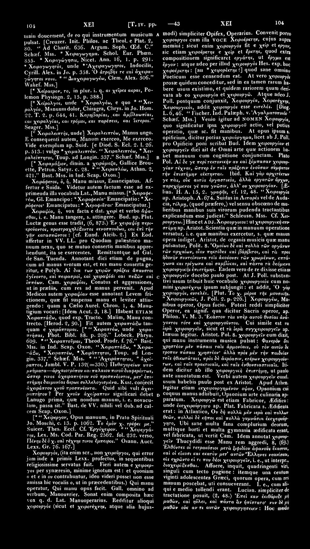 10473 ΧΕΙ [Τ. IV. pp. 421 423.] ΧΕΙ 10474 main doucement, de eo qui instrumentum musicum A pulsat. [Creuzer. Init. Pliilos. ac Tlieol. e Plat. 2, 80. " Ad Charit. 636. ArgUm. Soph. (Ed. C." Schref.