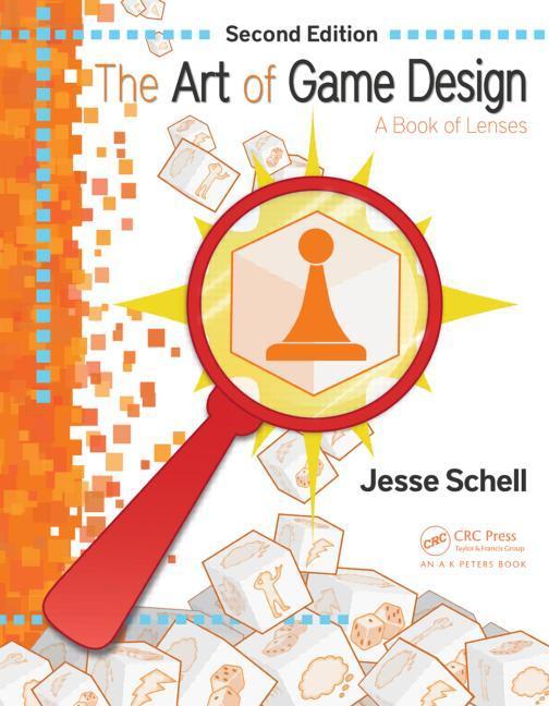 The Art of Game Design: A Book of Lenses 1st Edition by Jesse Schell.