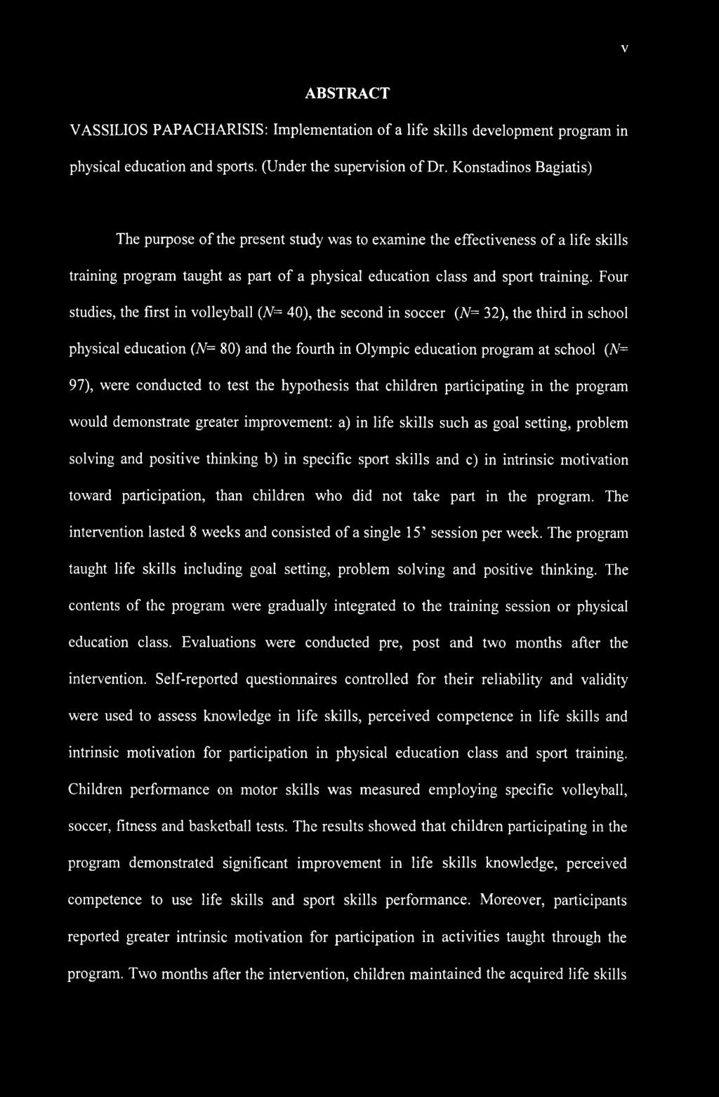 Four studies, the first in volleyball (N= 40), the second in soccer (N= 32), the third in school physical education (N= 80) and the fourth in Olympic education program at school (N= 97), were