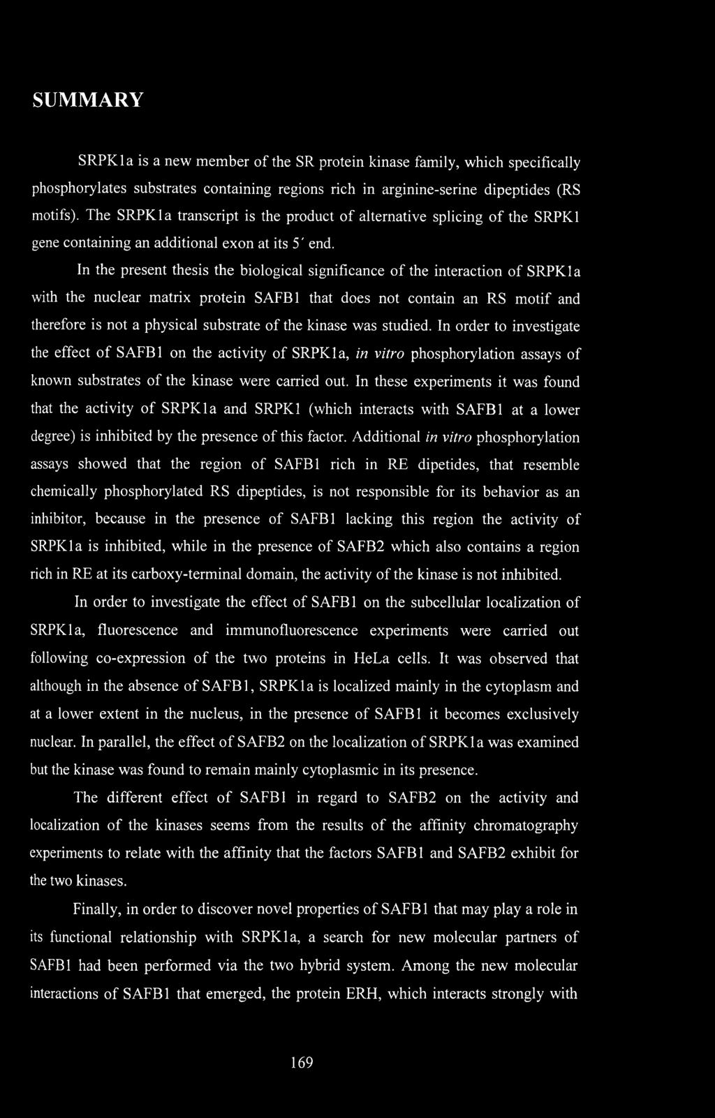 In the present thesis the biological significance of the interaction of SRPKla with the nuclear matrix protein SAFB1 that does not contain an RS motif and therefore is not a physical substrate of the