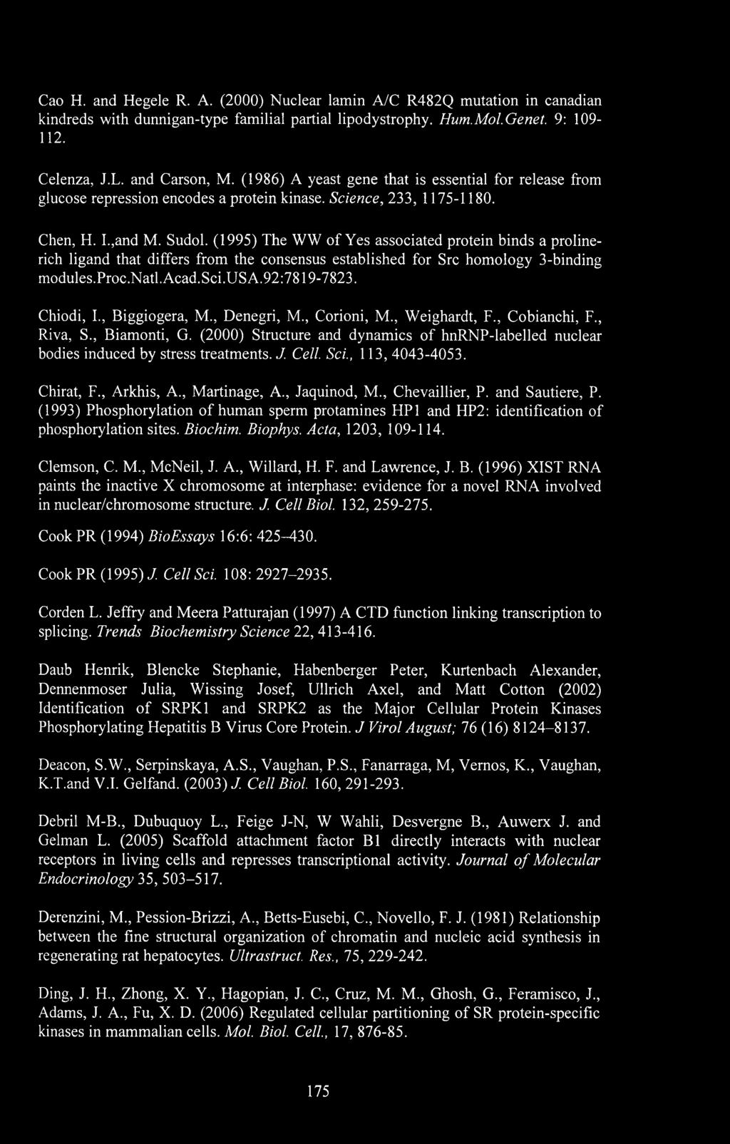 (1995) The WW of Yes associated protein binds a prolinerich ligand that differs from the consensus established for Src homology 3-binding modules.proc.natl. Acad.Sci.USA.92:7819-7823. Chiodi, I.