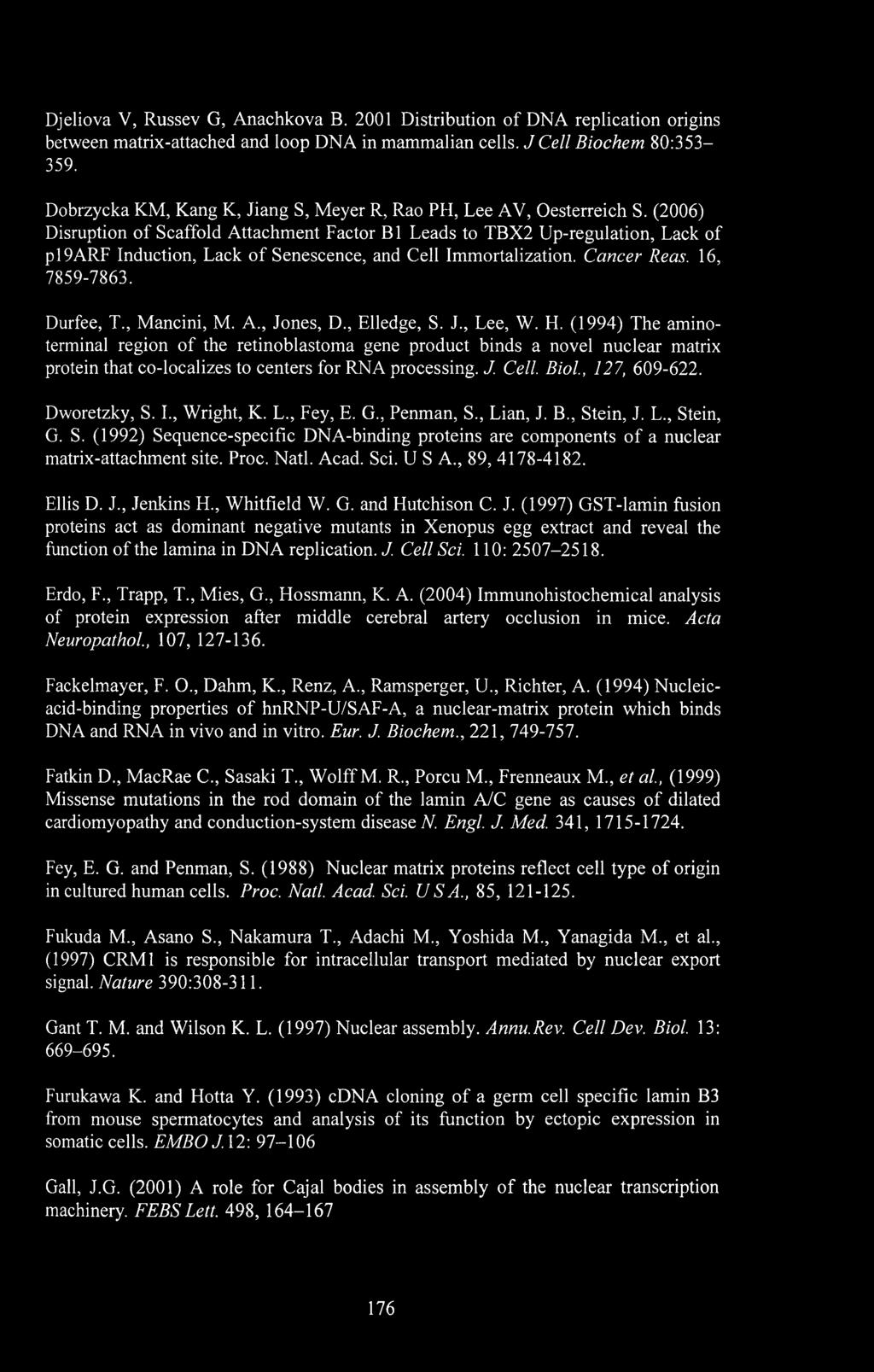 (2006) Disruption of Scaffold Attachment Factor B1 Leads to TBX2 Up-regulation, Lack of pl9arf Induction, Lack of Senescence, and Cell Immortalization. Cancer Reas. 16, 7859-7863. Durfee, T.