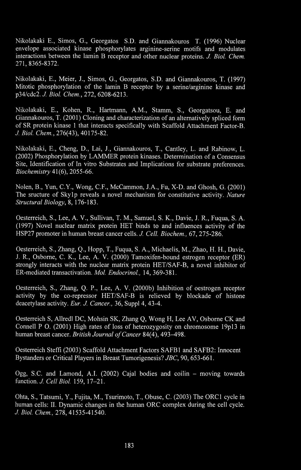 Nikolakaki, E., Meier, J., Simos, G., Georgatos, S.D. and Giannakouros, T. (1997) Mitotic phosphorylation of the lamin B receptor by a serine/arginine kinase and p34/cdc2. J. Biol. Chem.
