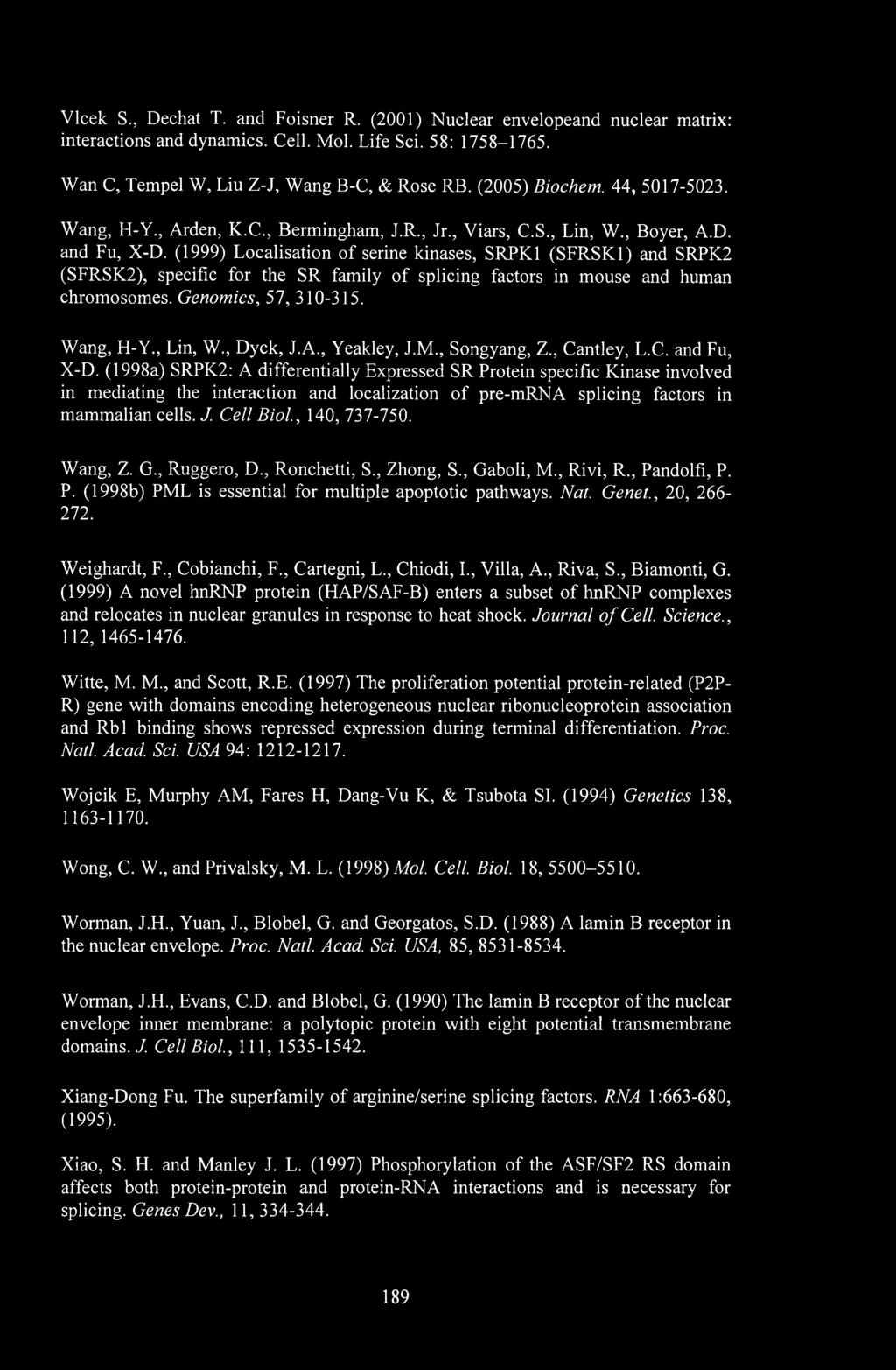 (1999) Localisation of serine kinases, SRPK1 (SFRSK1) and SRPK2 (SFRSK2), specific for the SR family of splicing factors in mouse and human chromosomes. Genomics, 57, 310-315. Wang, H-Y., Lin, W.