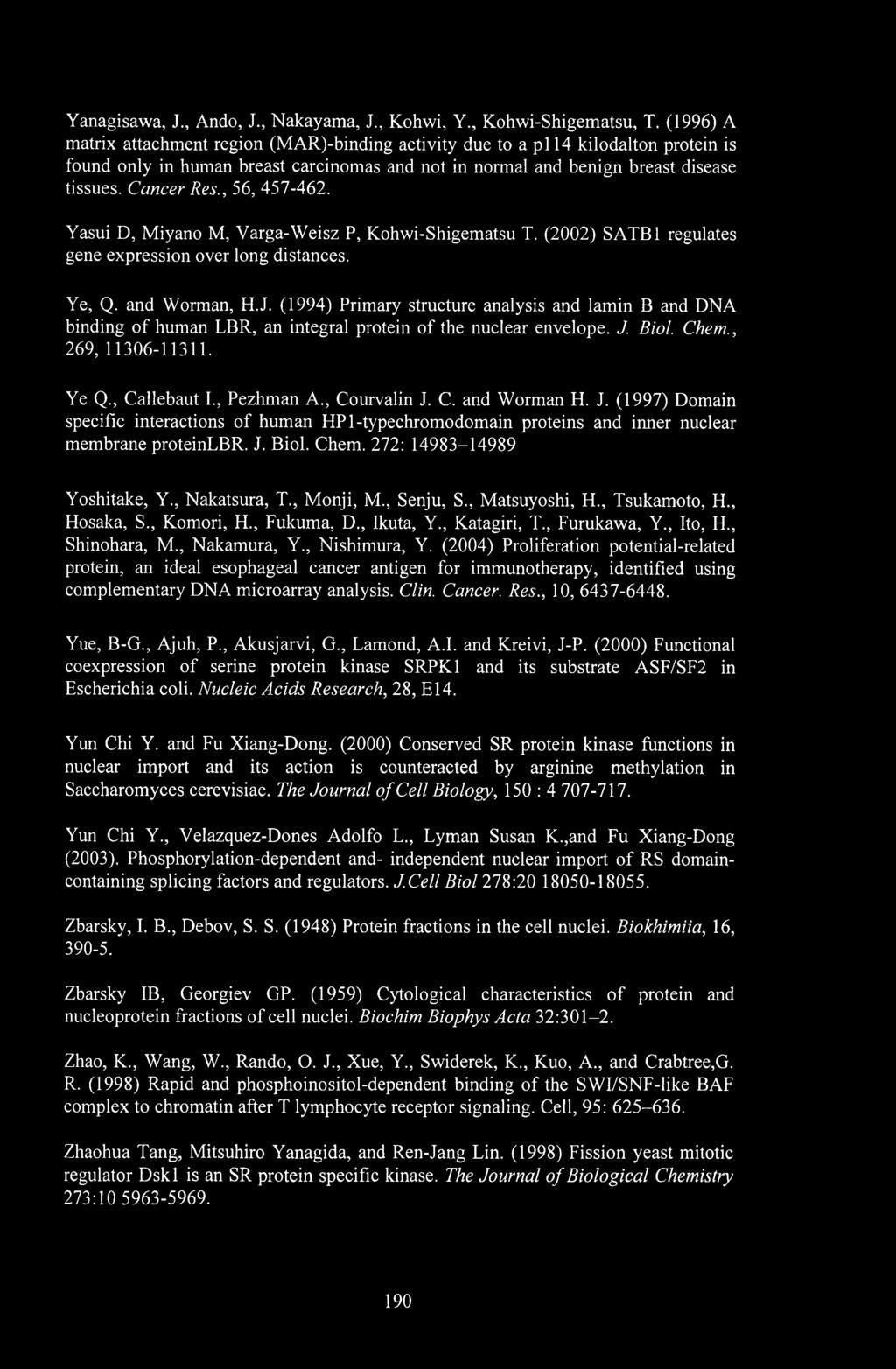 , 56, 457-462. Yasui D, Miyano M, Varga-Weisz P, Kohwi-Shigematsu T. (2002) SATB1 regulates gene expression over long distances. Ye, Q. and Worman, H.J.