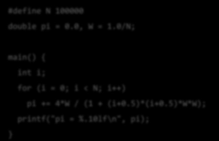 Υπολογισμός του π = 3,14... με 1 νήμα ανά επανάληψη #define N 100000 double pi = 0.0, W = 1.0/N; main() int i; for (i = 0; i < N; i++) pi += 4*W / (1 + (i+0.5)*(i+0.