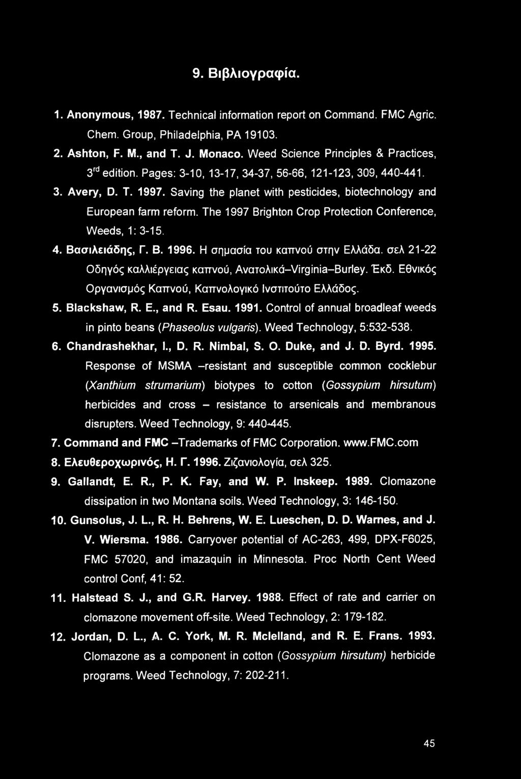 9. Βιβλιογραφία. 1. Anonymous, 1987. Technical information report on Command. FMC Agric. Chem. Group, Philadelphia, PA 19103. 2. Ashton, F. M., and T. J. Monaco.