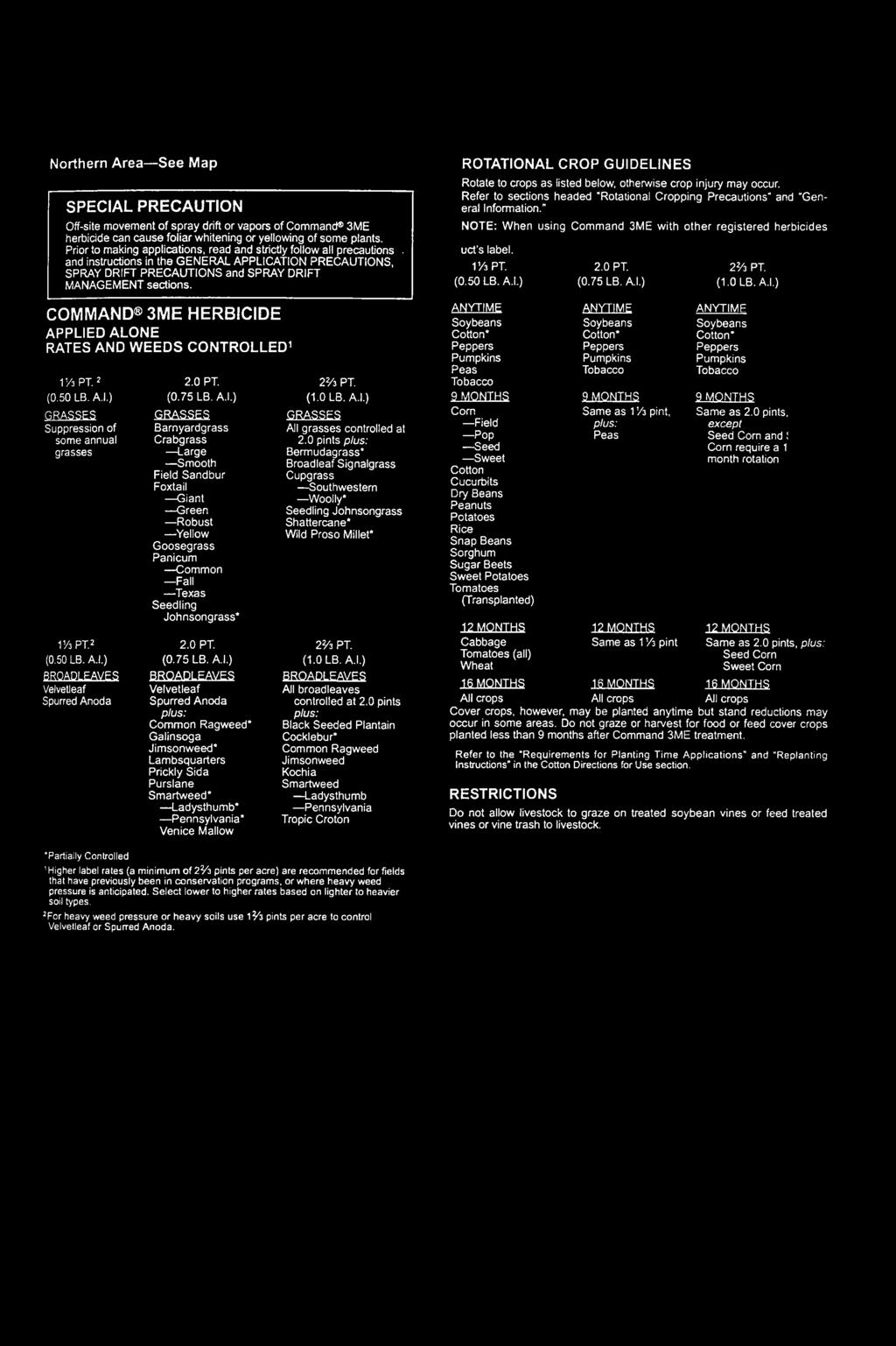 Northern Area See Map SPECIAL PRECAUTION Off-site movement of spray drift or vapors of Command 3ME herbicide can cause foliar whitening or yellowing of some plants.