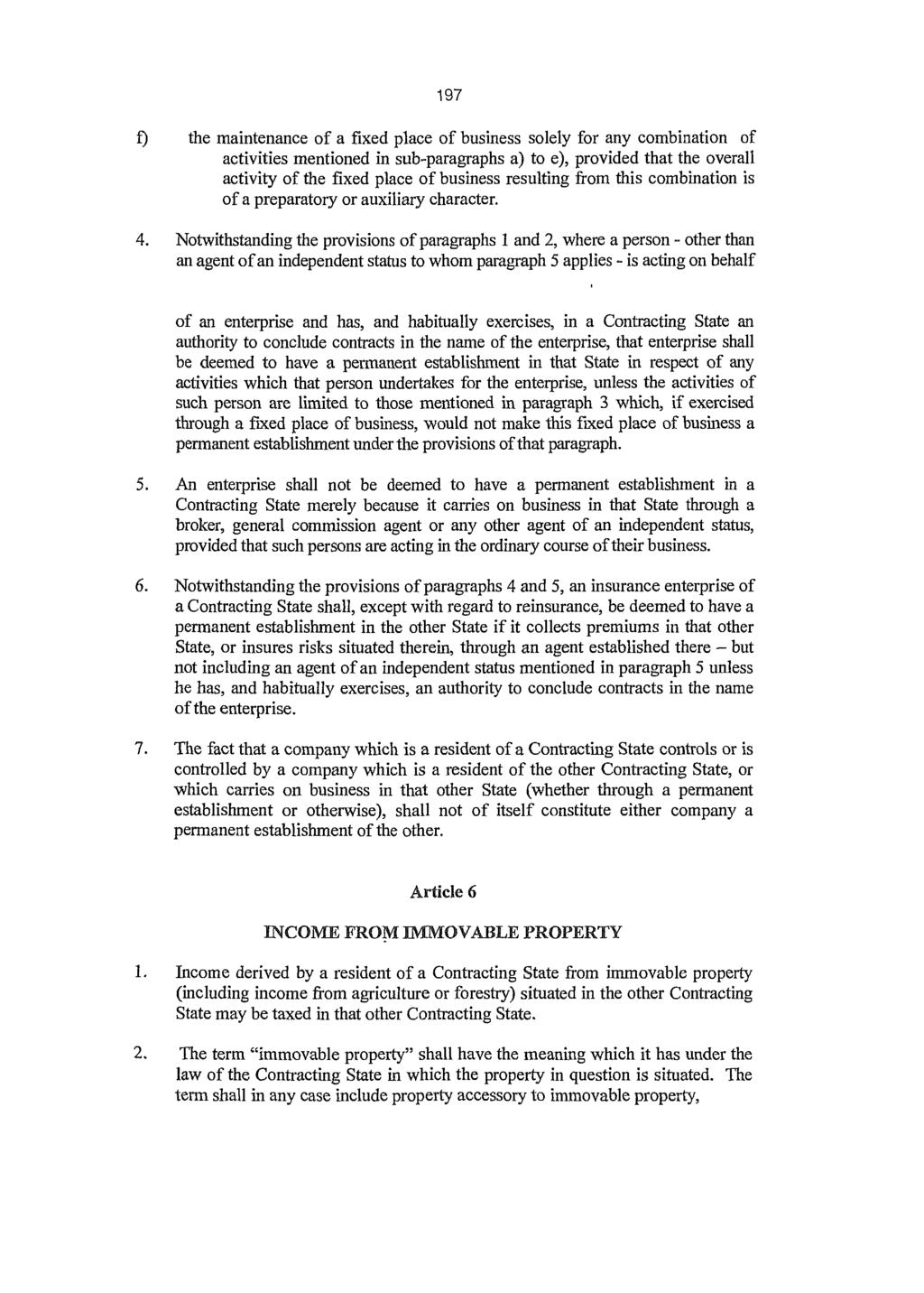 197 f) the maintenance of a fixed place of business solely for any combination of activities mentioned in sub-paragraphs a) to e), provided that the overall activity of the fixed place of business