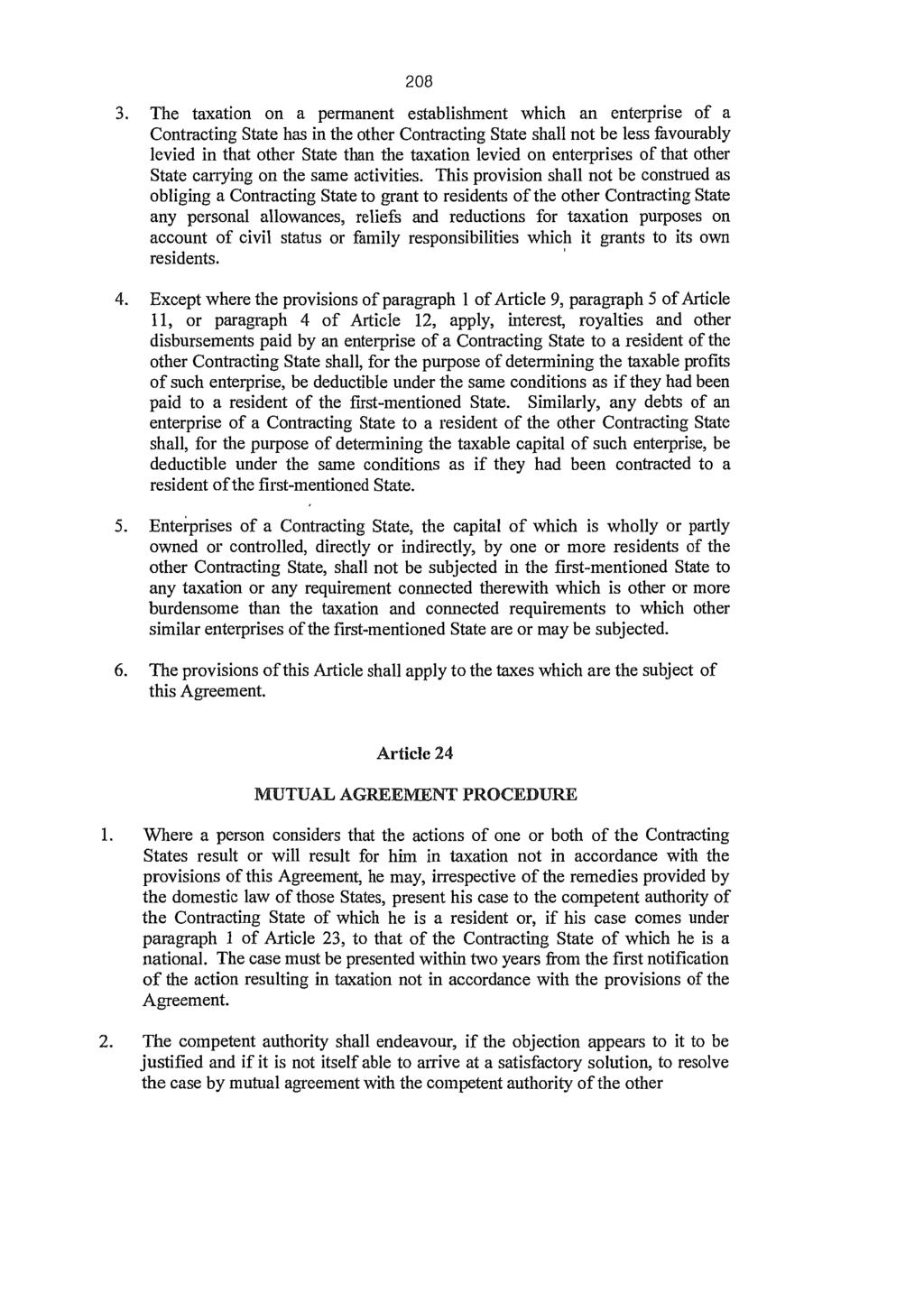 208 The taxation on a permanent establishment which an enterprise of a Contracting State has in the other Contracting State shall not be less favourably levied in that other State than the taxation