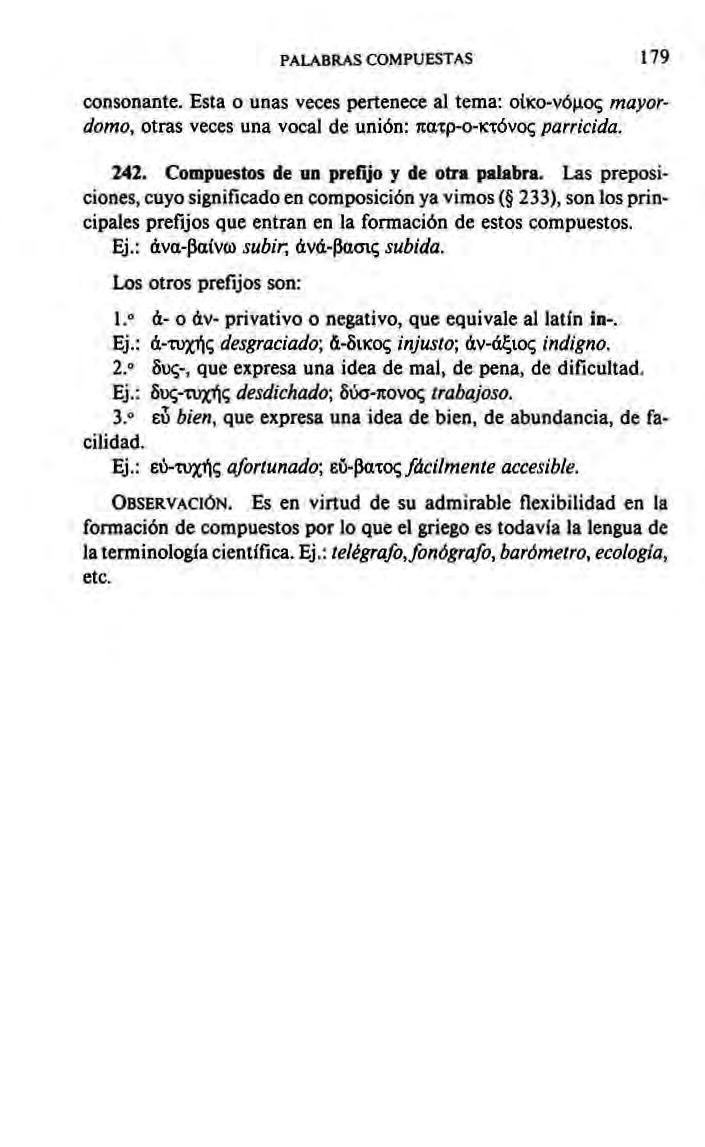 PALABRAS COMPUESTAS 179 consonante. Esta o unas veces pertenece al tema: olko vófio!; mayordomo, otras veces una vocal de unión: naíp o Kióvo!; parricida. 242.