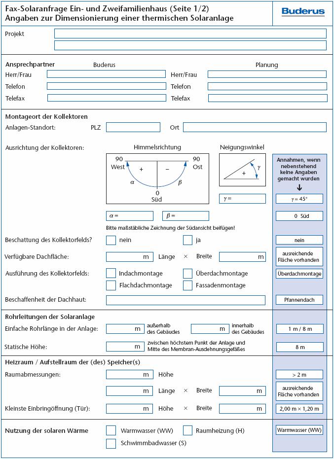 7 Prilog 7 Prilog Fax-upitnik za solarno postrojenje, za kuću za jednu ili dve porodice Podaci za projektovanje termičkog solarnog postrojenja (strana 1/2) Projekt Osoba za kontakte Buderus Projektni