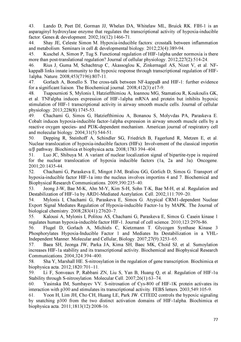 43. Lando D, Peet DJ, Gorman JJ, Whelan DA, Whitelaw ML, Bruick RK. FIH-1 is an asparaginyl hydroxylase enzyme that regulates the transcriptional activity of hypoxia-inducible factor.
