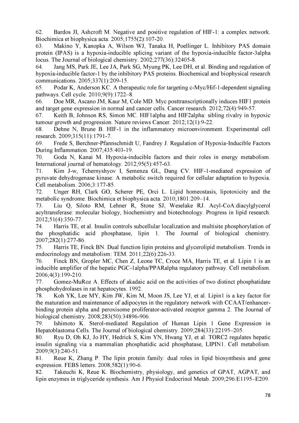 62. Bardos JI, Ashcroft M. Negative and positive regulation of HIF-1: a complex network. Biochimica et biophysica acta. 2005;1755(2):107-20. 63. Makino Y, Kanopka A, Wilson WJ, Tanaka H, Poellinger L.
