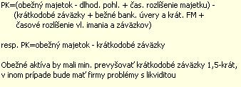 Čistý pracovný kapitál = obežné aktíva krátkodobé záväzky Z týchto rozdielových ukazovateľov má najväčšiu vypovedaciu hodnotu ukazovateľ čistý pracovný kapitál.