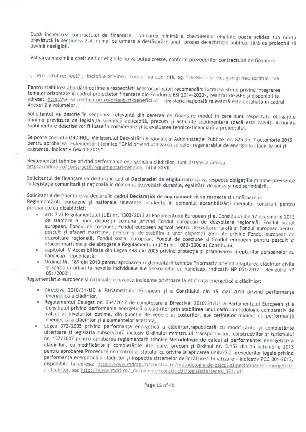 Dupa Tncheierea contractului de finantare, valoarea minima a cheltuielilor eligibile poate scadea sub limita prevazuta la sectiunea 2.4, numai ca urmare a desf!^ur!rii unui proces de achizitie public!