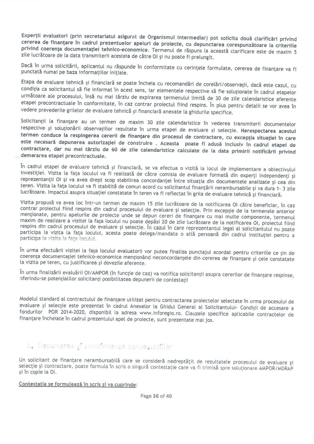 Expertii evaiuatori (prin secretariatul asigurat de Organismul intermediar) pot solicita doua clarificari privind cererea de finantare Tn cadrul prezentuelor apeluri de proiecte, cu depunctarea