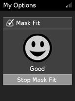 Mask Fit (Εφαρμογή μάσκας) Η λειτουργία Mask Fit (Εφαρμογή μάσκας) έχει σχεδιαστεί για να σας βοηθήσει να αξιολογήσετε και να αναγνωρίσετε πιθανές διαρροές αέρα γύρω από τη μάσκα σας.