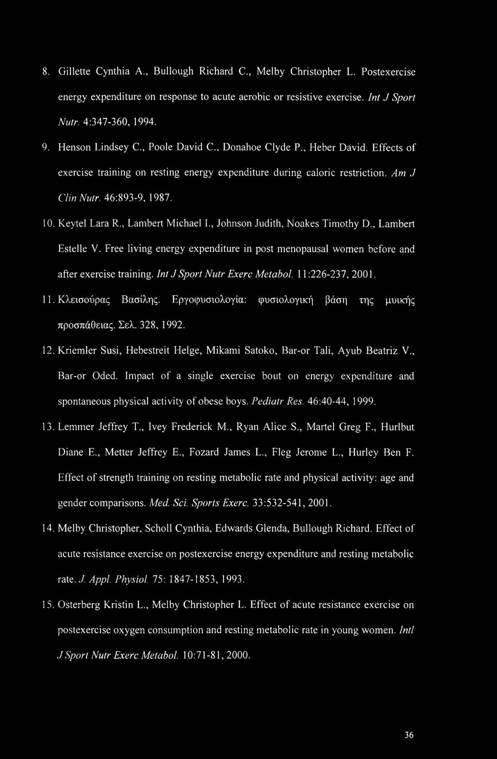 , Lambert Michael I., Johnson Judith, Noakes Timothy D., Lambert Estelle V. Free living energy expenditure in post menopausal women before and after exercise training. Int J Sport Nutr Exerc Metabol.