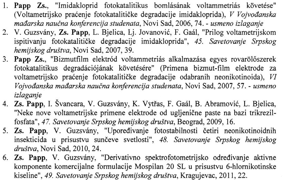 9. Радови саопштени на скупу националног значаја штампани у изводу (М64): Страни језици Енглески језик, мађарски језик (матерњи језик, по наводу из биографије кандидата) 10.