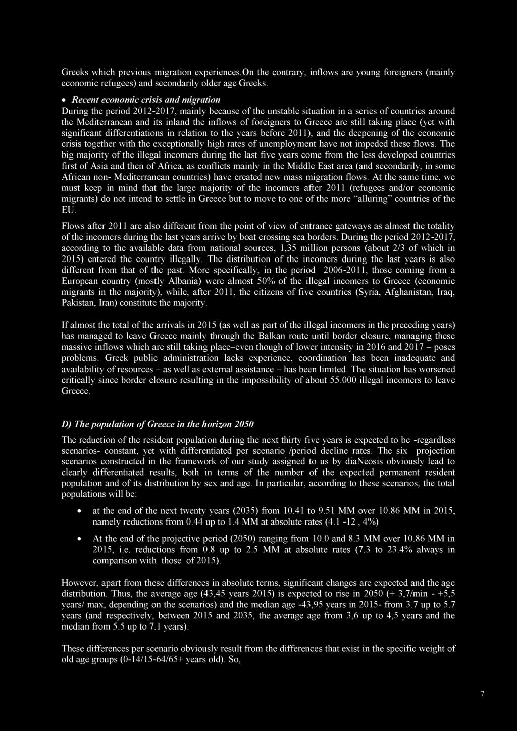 Greeks which previous migration experiences.on the contrary, inflows are young foreigners (mainly economic refugees) and secondarily older age Greeks.