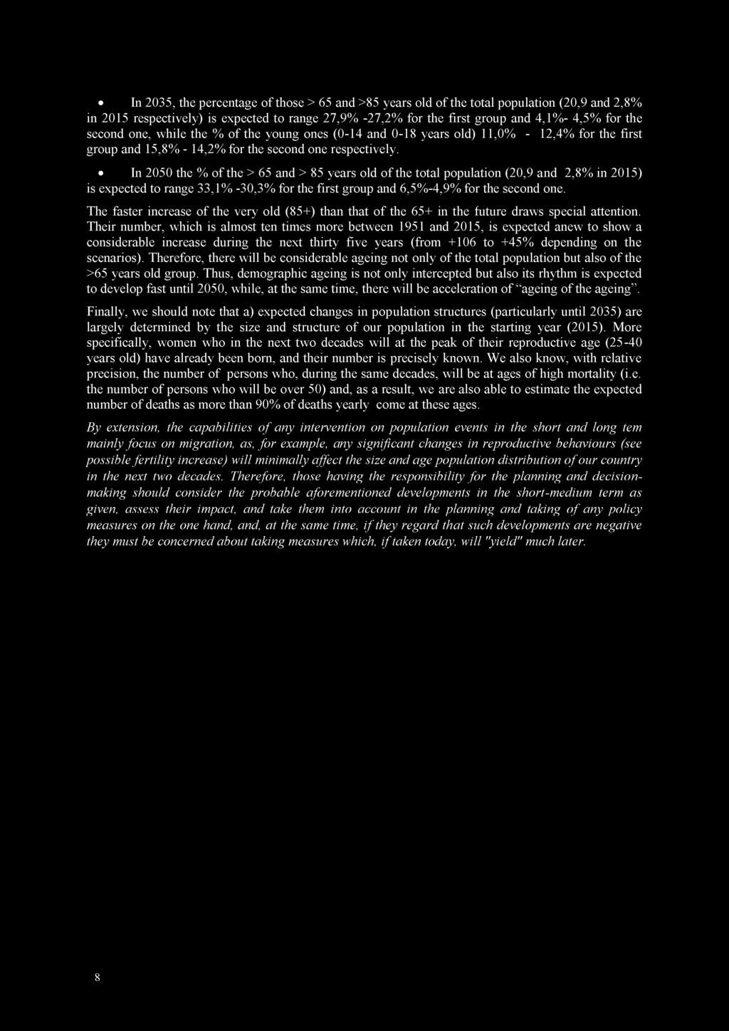 In 2035, the percentage of those > 65 and >85 years old of the total population (20,9 and 2,8% in 2015 respectively) is expected to range 27,9% -27,2% for the first group and 4,1%- 4,5% for the