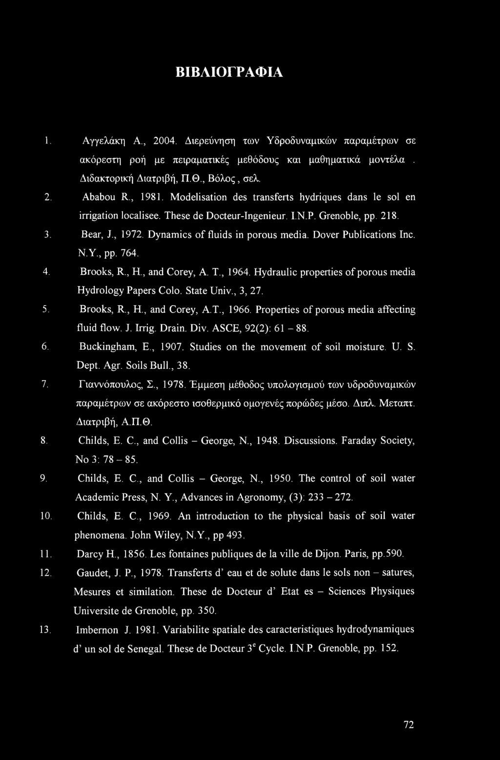 Dover Publications Inc. N.Y., pp. 764. 4. Brooks, R., H., and Corey, A. T., 964. Hydraulic properties of porous media Hydrology Papers Colo. State Univ., 3, 27. 5. Brooks, R., H., and Corey, A.T., 966.
