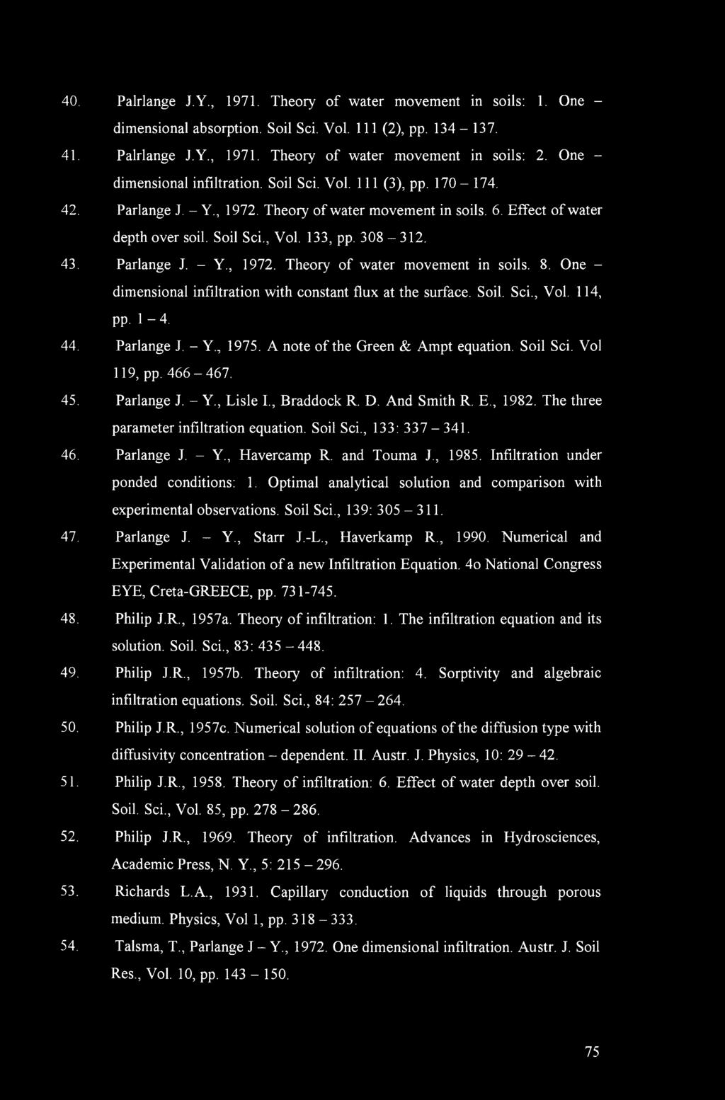 Parlange J. - Y., 972. Theory of water movement in soils. 8. One - dimensional infiltration with constant flux at the surface. Soil. Sci., Vol. 4, pp. -4. 44. Parlange J. - Y., 975.