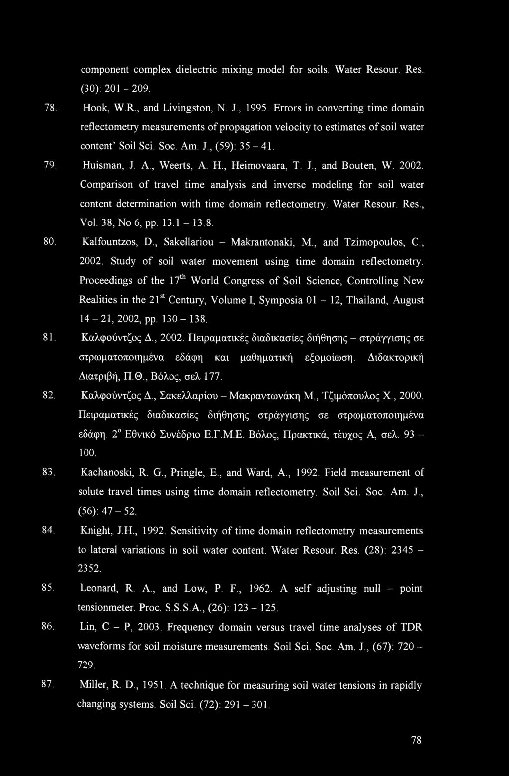 J., and Bouten, W. 2002. Comparison of travel time analysis and inverse modeling for soil water content determination with time domain reflectometry. Water Resour. Res., Vol. 38, No 6, pp. 3.-3.8. 80.