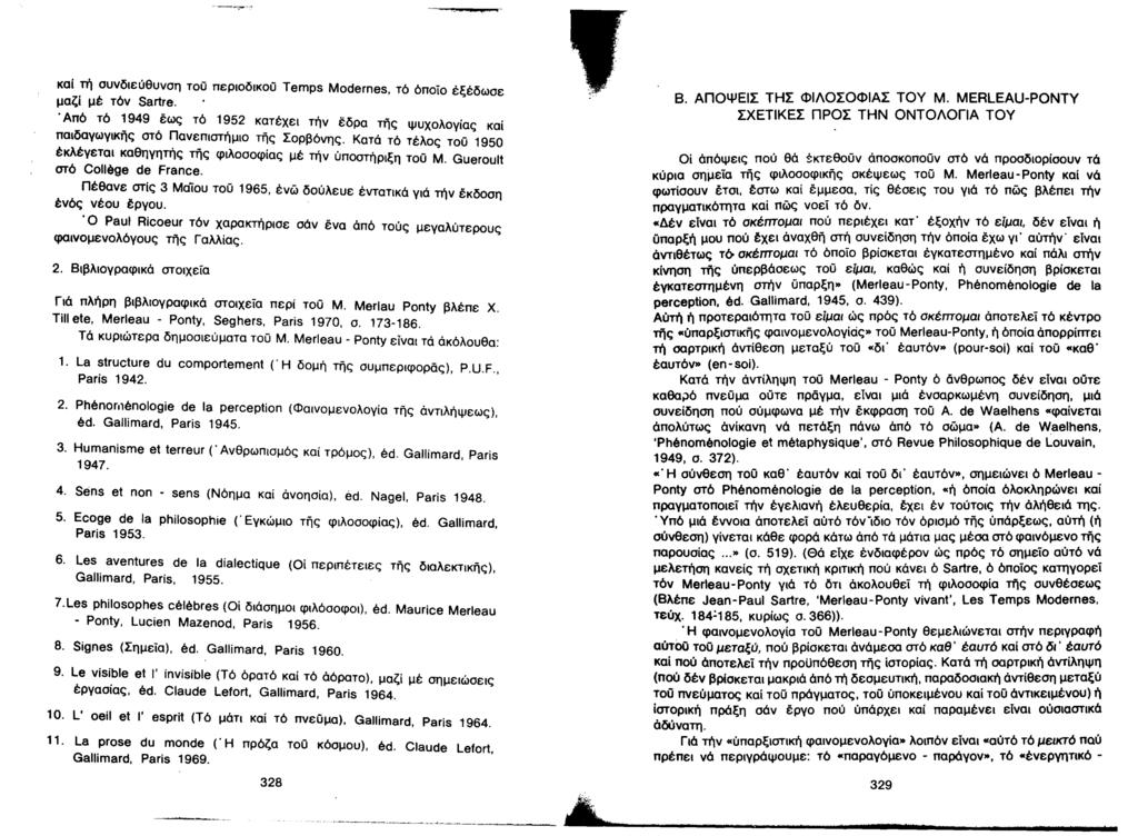 καί τη συνδιεύθυνση τοο περιοδικοο Temps Modernes, τό όποίο έξέδωσε μαζί μέ τόν Sartre., Από τό 1949 έως τό 1952 κατέχει τήν έδρα της ψυχολογίας καί παιδαγωγικής στό Πανεπιστήμιο της Σορβόνης.