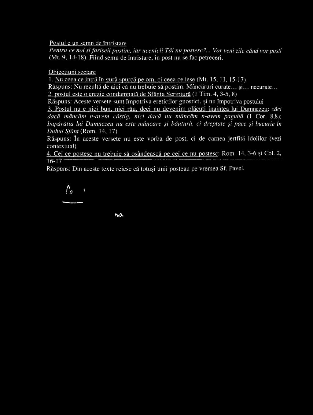 postul este o erezie condamnată de Sfânta Scriptură (1 Tim. 4, 3-5, 8) Răspuns: Aceste versete sunt împotriva ereticilor gnostici, şi nu împotriva postului 3.