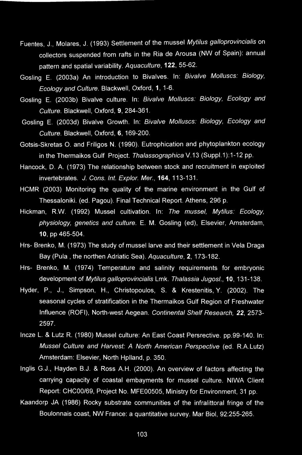 In: Bivalve Molluscs: Biology, Ecology and Culture. Blackwell, Oxford, 9, 284-361. Gosling E. (2003d) Bivalve Growth. In: Bivalve Molluscs: Biology, Ecology and Culture. Blackwell, Oxford, 6, 169-200.