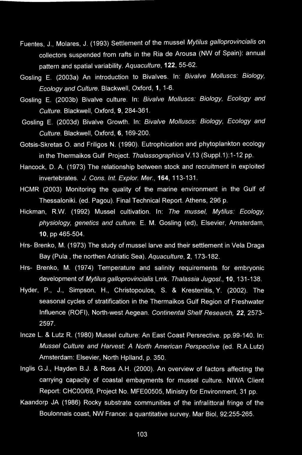 In: Bivalve Molluscs: Biology, Ecology and Culture. Blackwell, Oxford, 9, 284-361. Gosling E. (2003d) Bivalve Growth. In: Bivalve Molluscs: Biology, Ecology and Culture. Blackwell, Oxford, 6, 169-200.