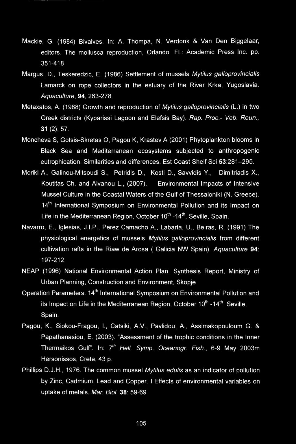 (1988) Growth and reproduction of Mytilus galloprovincialis (L.) in two Greek districts (Kyparissi Lagoon and Elefsis Bay). Rap. Proc.- Veb. Reun., 31 (2), 57.