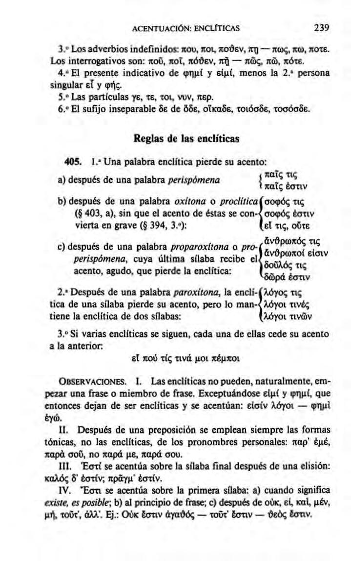 ACENTUACIÓN: ENCLÍTICAS 239 ποτε. Los adverbios indefinidos: που, ποι, πόθεν, πΐ] πως, πω, 3. Los interrogativos son: που, ποΐ, πόθεν, πή πώς. πώ, πότε. persona.