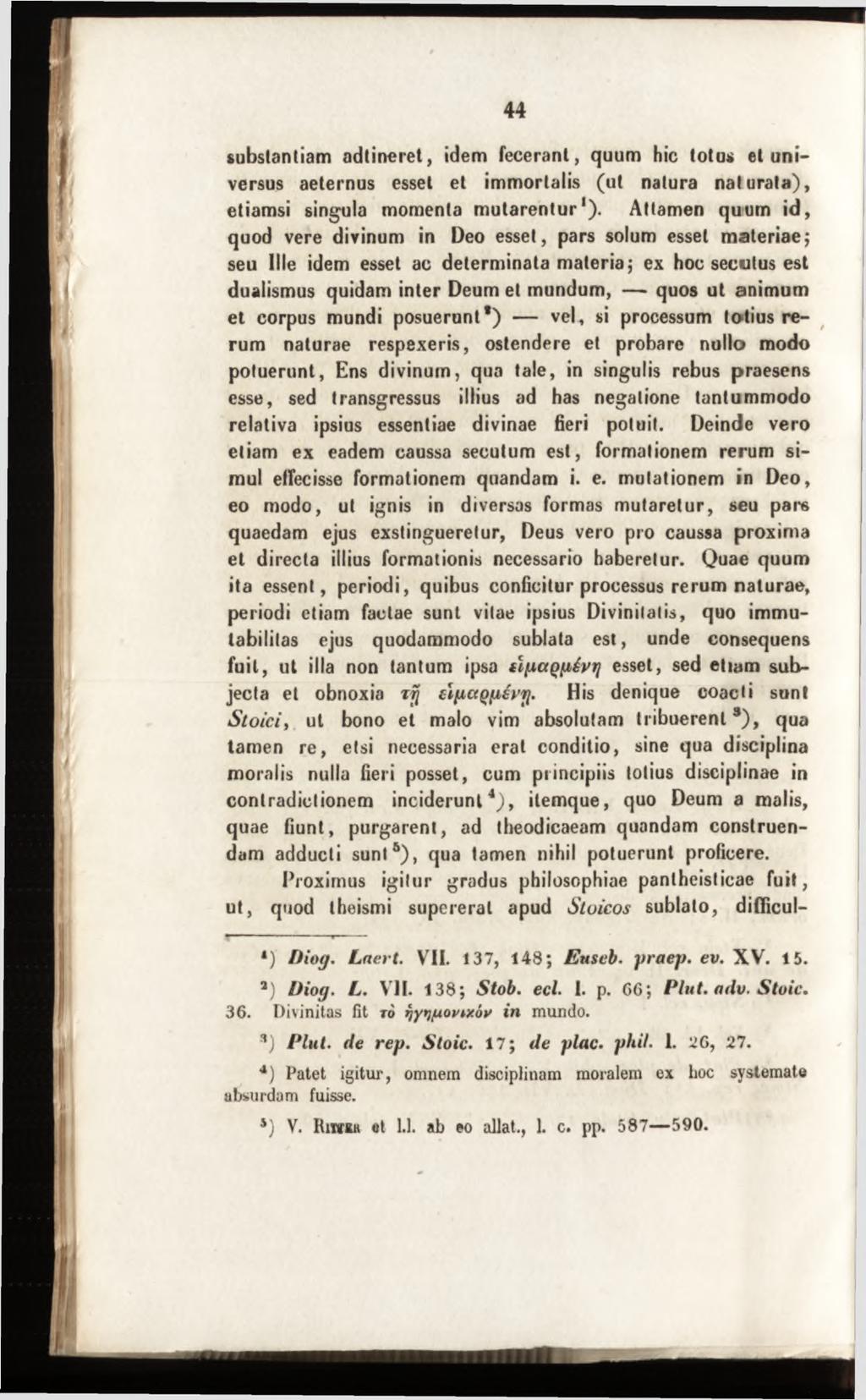 substandam adtineret, idem fecerant, quum hic totus et universus aeternus esset et immortalis (ut natura natu rata), etiamsi singula momenta m utarentur1).