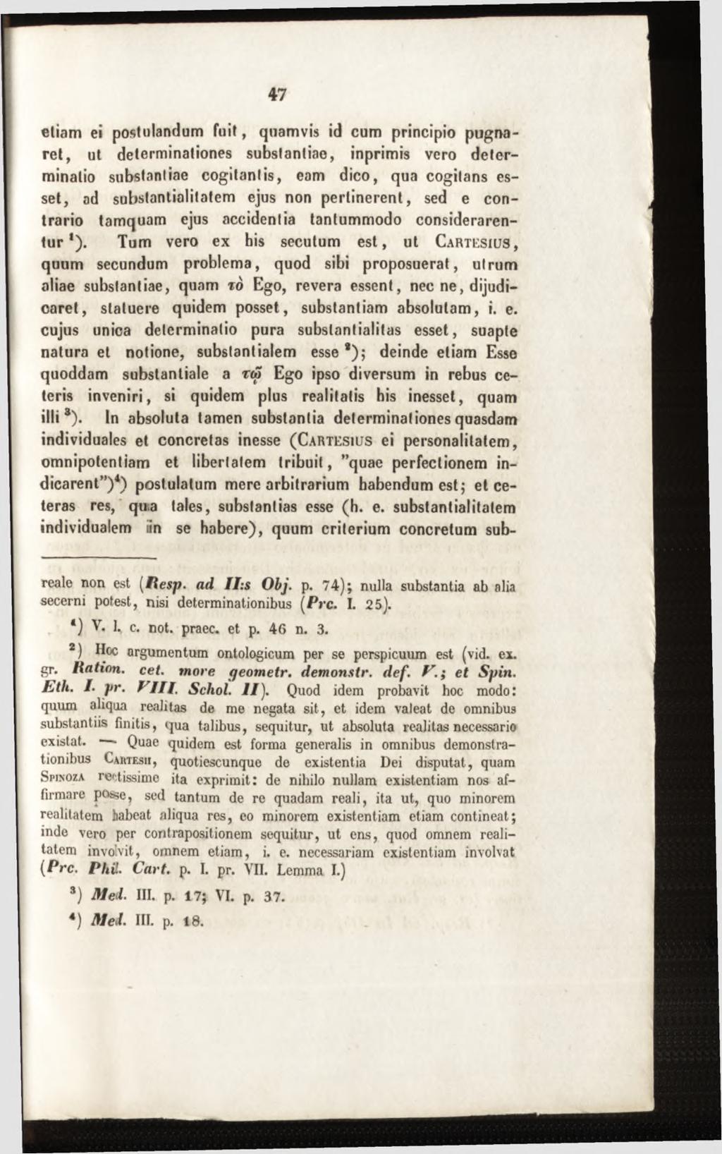 etiam ei postulandum fu it, quamvis id cum principio pugnar e t, ut determinationes substantiae, inprimis vero determinatio substantiae cogitan tis, eam d ico, qua cogitans esse t, ad