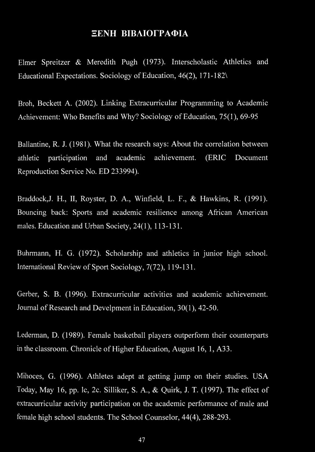 What the research says: About the correlation between athletic participation and academic achievement. (ERIC Document Reproduction Service No. ED 233994). Braddock,J. EL, II, Royster, D. A., Winfield, L.