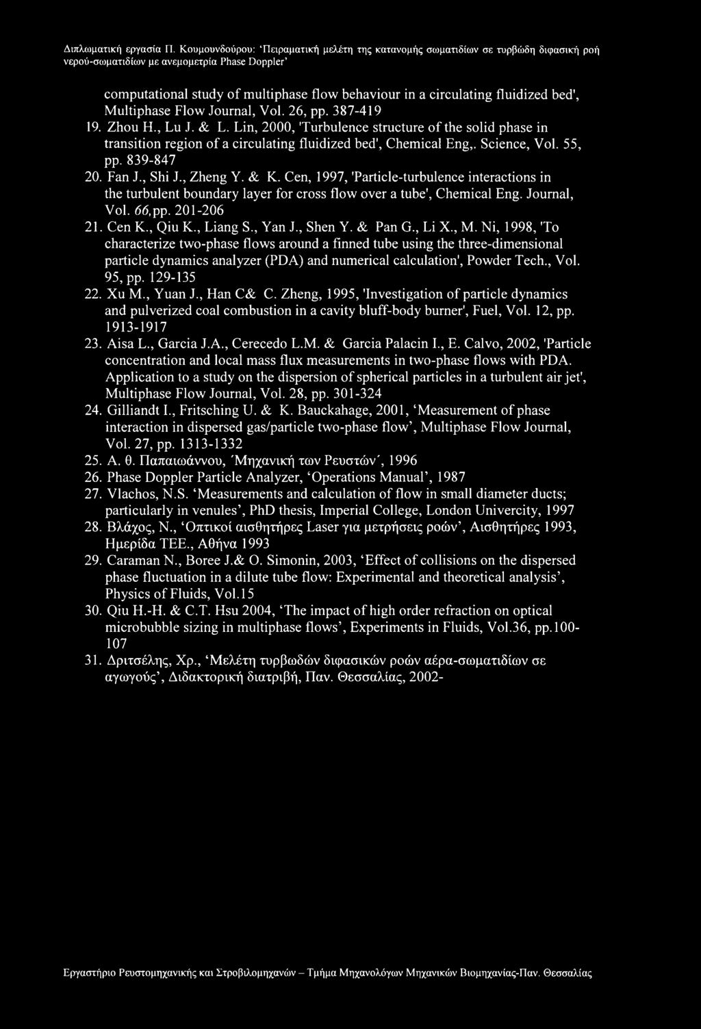 Cen, 1997, 'Particle-turbulence interactions in the turbulent boundary layer for cross flow over a tube', Chemical Eng. Journal, Vol. 66,pp. 201-206 21. Cen K., Qiu K., Liang S., Yan J., Shen Y.